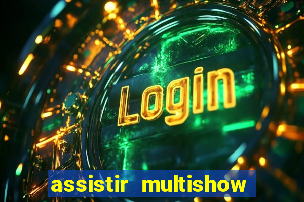 assistir multishow online gratis